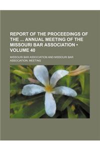 Report of the Proceedings of the Annual Meeting of the Missouri Bar Association (Volume 40)