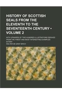 History of Scottish Seals from the Eleventh to the Seventeenth Century (Volume 2); With Upwards of Two Hundred Illustrations Derived from the Finest and Most Interesting Examples Extant