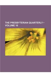 The Presbyterian Quarterly (Volume 10)