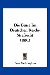 Busse Im Deutschen Reichs-Strafrecht (1891)