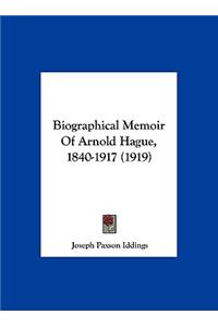 Biographical Memoir of Arnold Hague, 1840-1917 (1919)