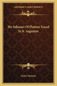 The Influence of Plotinus Traced in St. Augustine