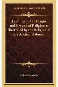 Lectures on the Origin and Growth of Religion as Illustrated by the Religion of the Ancient Hebrews