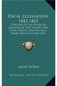 Fiscal Legislation, 1842-1865