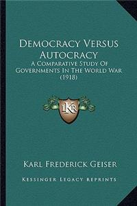 Democracy Versus Autocracy: A Comparative Study of Governments in the World War (1918)