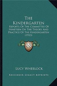 Kindergarten: Reports of the Committee of Nineteen on the Theory and Practice of the Kindergarten (1913)