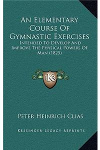 An Elementary Course of Gymnastic Exercises
