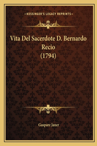 Vita Del Sacerdote D. Bernardo Recio (1794)