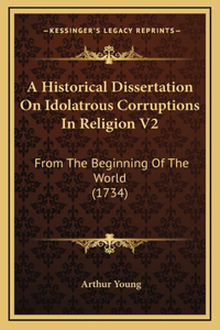 A Historical Dissertation On Idolatrous Corruptions In Religion V2