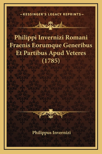 Philippi Invernizi Romani Fraenis Eorumque Generibus Et Partibus Apud Veteres (1785)