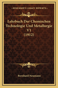 Lehrbuch Der Chemischen Technologie Und Metallurgie V1 (1912)