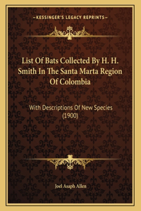 List Of Bats Collected By H. H. Smith In The Santa Marta Region Of Colombia