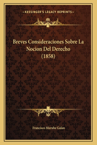 Breves Consideraciones Sobre La Nocion Del Derecho (1858)
