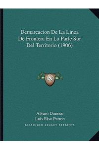 Demarcacion De La Linea De Frontera En La Parte Sur Del Territorio (1906)