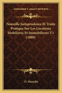 Nouvelle Jurisprudence Et Traite Pratique Sur Les Locations Mobilieres Et Immobilieres V1 (1880)