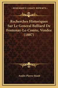 Recherches Historiques Sur Le General Belliard De Fontenay-Le-Comte, Vendee (1887)