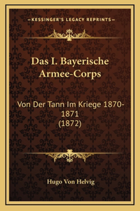 Das I. Bayerische Armee-Corps