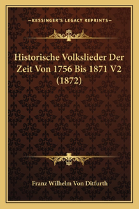 Historische Volkslieder Der Zeit Von 1756 Bis 1871 V2 (1872)