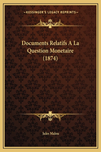 Documents Relatifs A La Question Monetaire (1874)