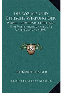 Die Soziale Und Ethische Wirkung Der Arbeiterversicherung