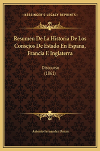 Resumen De La Historia De Los Consejos De Estado En Espana, Francia E Inglaterra