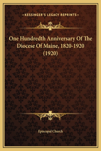 One Hundredth Anniversary Of The Diocese Of Maine, 1820-1920 (1920)