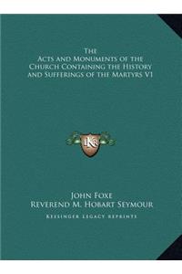 Acts and Monuments of the Church Containing the History and Sufferings of the Martyrs V1