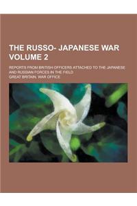 The Russo- Japanese War; Reports from British Officers Attached to the Japanese and Russian Forces in the Field Volume 2