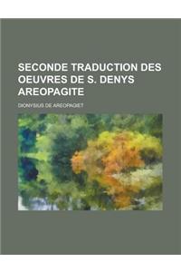 Seconde Traduction Des Oeuvres de S. Denys Areopagite