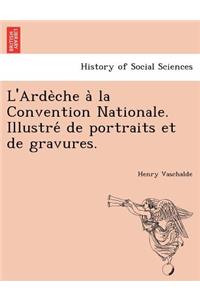 L'Arde Che a la Convention Nationale. Illustre de Portraits Et de Gravures.