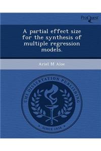 A Partial Effect Size for the Synthesis of Multiple Regression Models