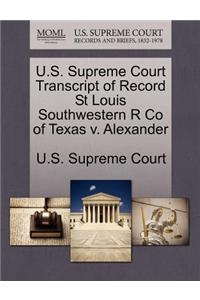 U.S. Supreme Court Transcript of Record St Louis Southwestern R Co of Texas V. Alexander