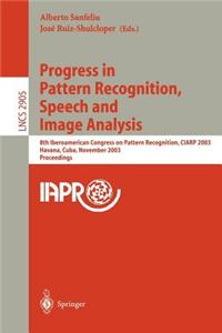 Progress in Pattern Recognition, Speech and Image Analysis: 8th Iberoamerican Congress on Pattern Recognition, Ciarp 2003 Havana, Cuba, November 26-29, 2003 Proceedings