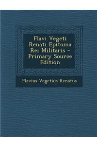 Flavi Vegeti Renati Epitoma Rei Militaris