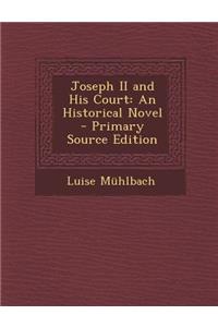 Joseph II and His Court: An Historical Novel
