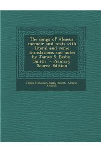 Songs of Alcaeus; Memoir and Text; With Literal and Verse Translations and Notes by James S. Easby-Smith