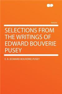 Selections from the Writings of Edward Bouverie Pusey