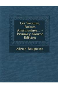 Les Savanes, Poésies Américaines... - Primary Source Edition