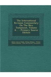 The International Revision Commentary on the New Testament, Volume 6... - Primary Source Edition
