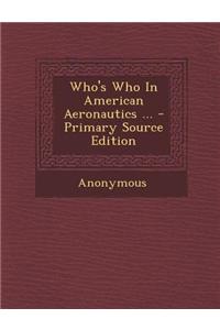 Who's Who in American Aeronautics ... - Primary Source Edition
