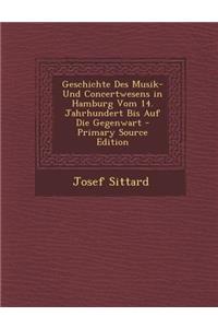 Geschichte Des Musik- Und Concertwesens in Hamburg Vom 14. Jahrhundert Bis Auf Die Gegenwart