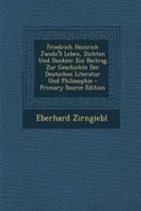 Friedrich Heinrich Jacobi's Leben, Dichten Und Denken: Ein Beitrag Zur Geschichte Der Deutschen Literatur Und Philosophie - Primary Source Edition