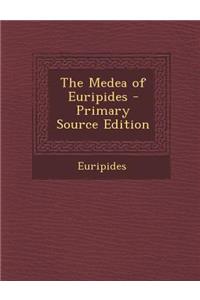 The Medea of Euripides - Primary Source Edition