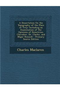 A Dissertation on the Topography of the Plain of Troy