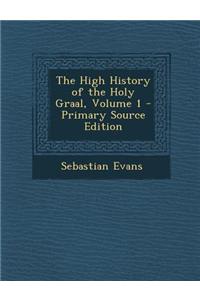 The High History of the Holy Graal, Volume 1