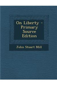 On Liberty - Primary Source Edition