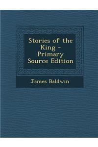 Stories of the King - Primary Source Edition