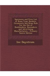 Specimens and Price List of Brass Type: Borders, Ornaments and Brass Rule for the Use of Bookbinders, Boxmakers and Advertising Manufacturers - Primar