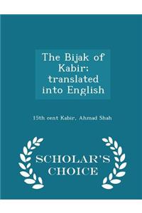 Bijak of Kabir; Translated Into English - Scholar's Choice Edition