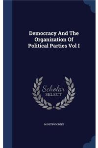 Democracy and the Organization of Political Parties Vol I